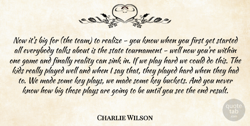 Charlie Wilson Quote About Everybody, Finally, Game, Hard, Key: Now Its Big For The...