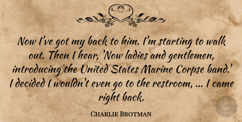 Charlie Brotman Quote About Came, Corpse, Decided, Gentlemen, Ladies: Now Ive Got My Back...