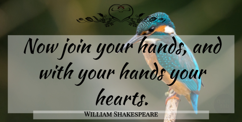 William Shakespeare Quote About Cooperation, Hands, Join: Now Join Your Hands And...