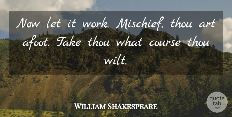 William Shakespeare Quote About Art, Work, Plebeians: Now Let It Work Mischief...