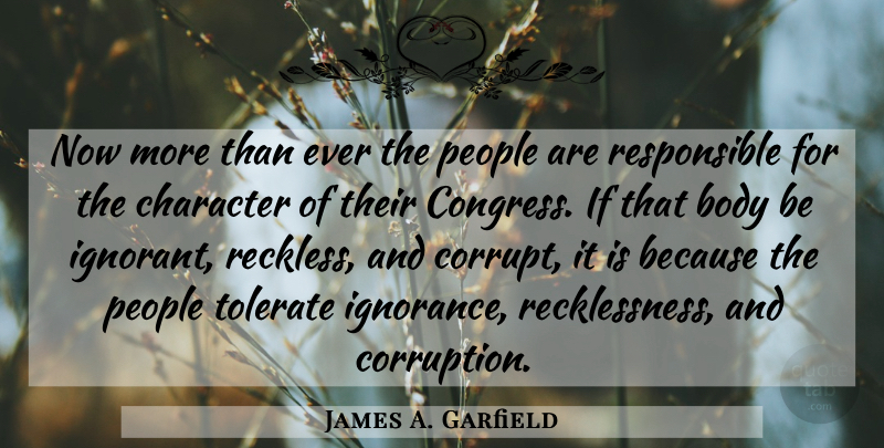 James A. Garfield Quote About Ignorance, Character, People: Now More Than Ever The...