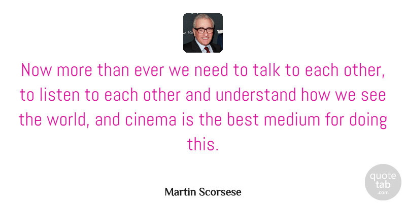 Martin Scorsese Quote About Cinema, World, Needs: Now More Than Ever We...