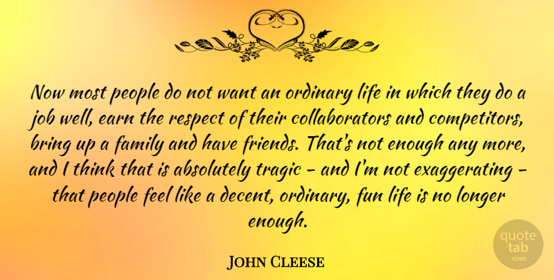 John Cleese Quote About Jobs, Fun, Thinking: Now Most People Do Not...