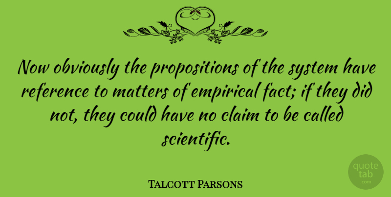 Talcott Parsons Quote About American Sociologist, Claim, Empirical, Obviously, Reference: Now Obviously The Propositions Of...