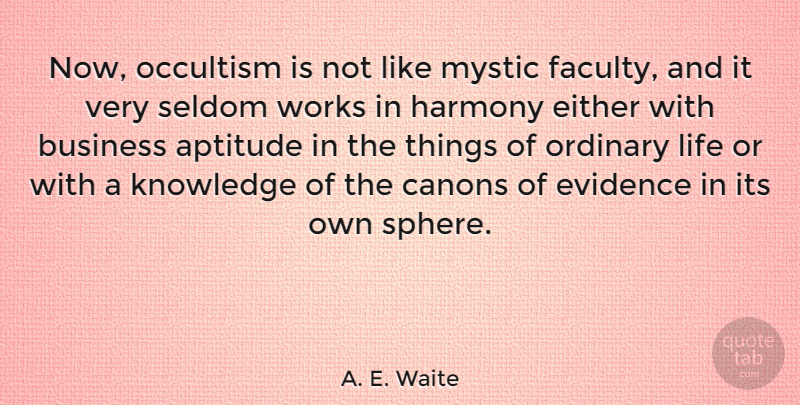 A. E. Waite Quote About Mind Your Own Business, Aptitude, Spheres: Now Occultism Is Not Like...