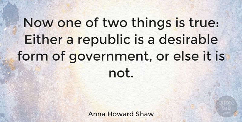 Anna Howard Shaw Quote About American Activist, Desirable, Either, Form: Now One Of Two Things...