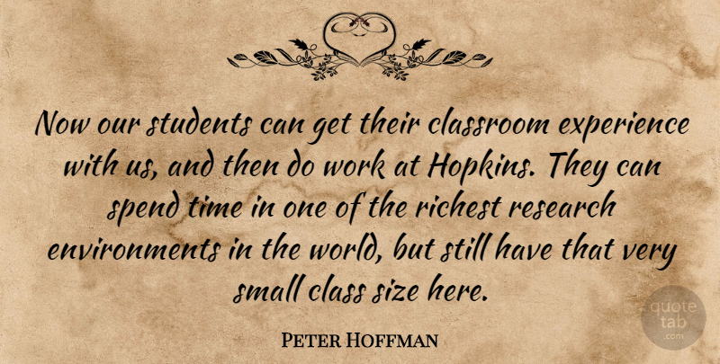 Peter Hoffman Quote About Classroom, Experience, Research, Richest, Size: Now Our Students Can Get...