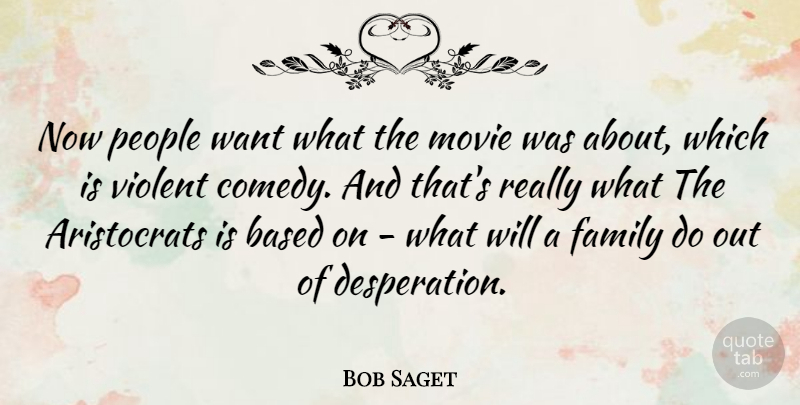 Bob Saget Quote About People, Aristocracy, Want: Now People Want What The...