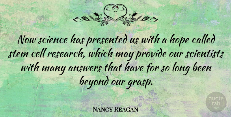 Nancy Reagan Quote About Cells, Long, Research: Now Science Has Presented Us...
