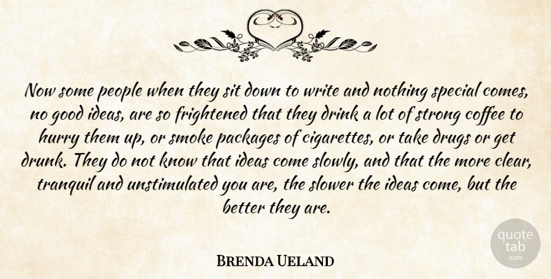 Brenda Ueland Quote About Strong, Coffee, Writing: Now Some People When They...