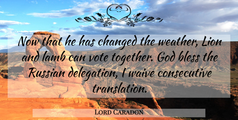 Lord Caradon Quote About Bless, Changed, God, Lamb, Lion: Now That He Has Changed...