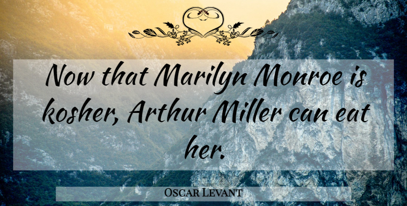 Oscar Levant Quote About Arthur, Kosher: Now That Marilyn Monroe Is...