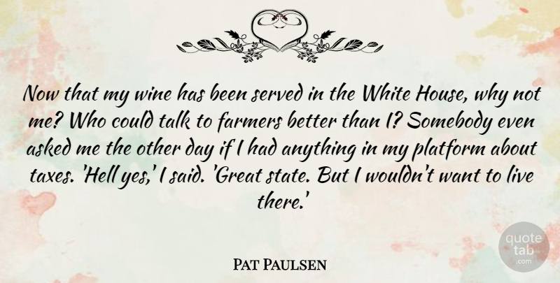 Pat Paulsen Quote About Wine, White, House: Now That My Wine Has...