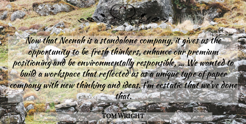 Tom Wright Quote About Build, Company, Ecstatic, Enhance, Fresh: Now That Neenah Is A...
