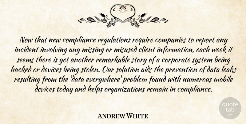 Andrew White Quote About Aids, Client, Companies, Compliance, Corporate: Now That New Compliance Regulations...