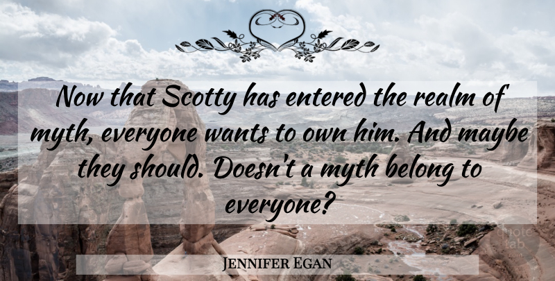 Jennifer Egan Quote About Want, Should, Scotty: Now That Scotty Has Entered...