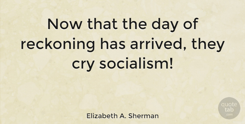 Elizabeth A. Sherman Quote About Cry, Reckoning: Now That The Day Of...