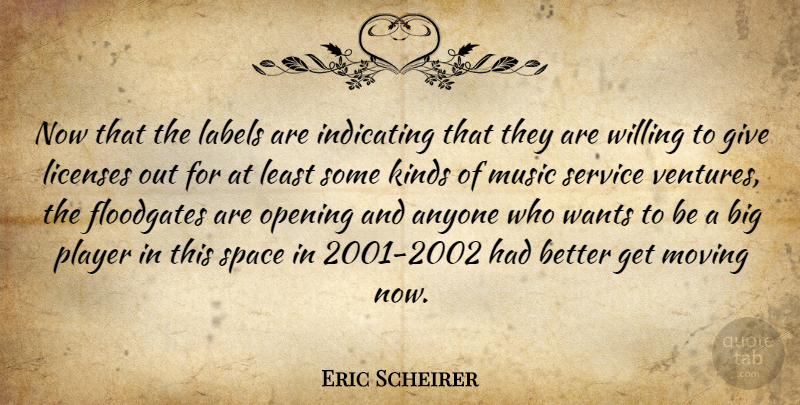 Eric Scheirer Quote About Anyone, Kinds, Labels, Licenses, Moving: Now That The Labels Are...