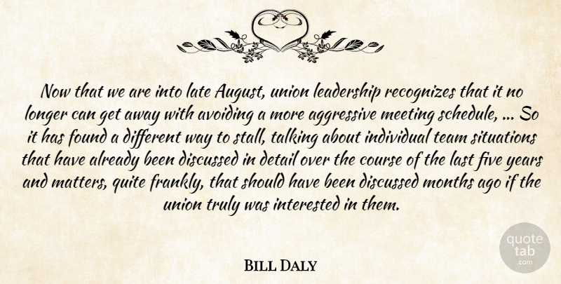 Bill Daly Quote About Aggressive, Avoiding, Course, Detail, Discussed: Now That We Are Into...