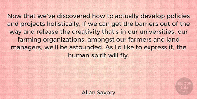 Allan Savory Quote About Amongst, Develop, Discovered, Express, Farmers: Now That Weve Discovered How...