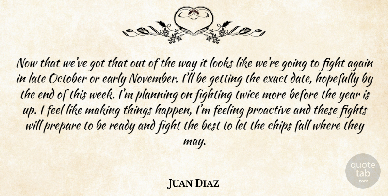 Juan Diaz Quote About Again, Best, Chips, Early, Exact: Now That Weve Got That...