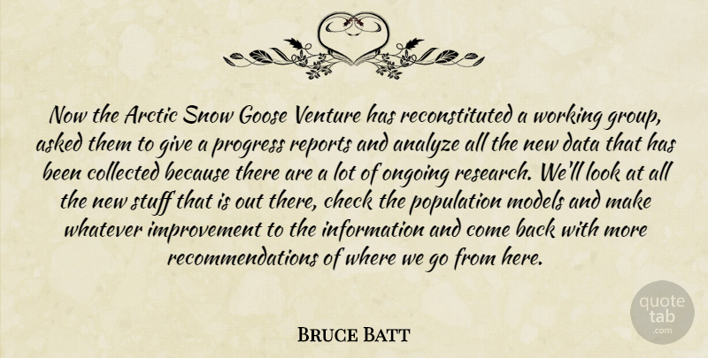 Bruce Batt Quote About Analyze, Arctic, Asked, Check, Collected: Now The Arctic Snow Goose...