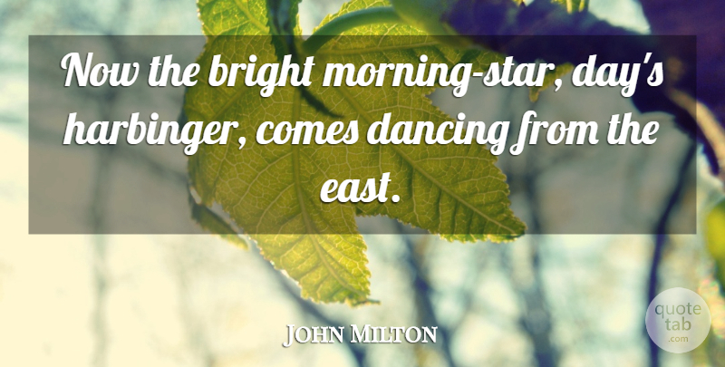 John Milton Quote About Morning, Stars, Dancing: Now The Bright Morning Star...