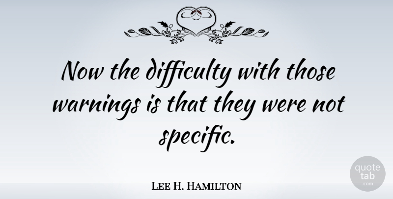 Lee H. Hamilton Quote About undefined: Now The Difficulty With Those...
