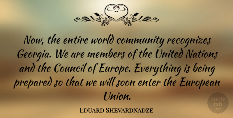 Eduard Shevardnadze Quote About Europe, Community, World: Now The Entire World Community...