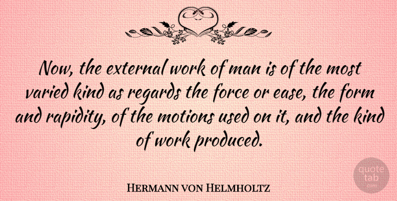 Hermann von Helmholtz Quote About External, Form, Man, Motions, Regards: Now The External Work Of...