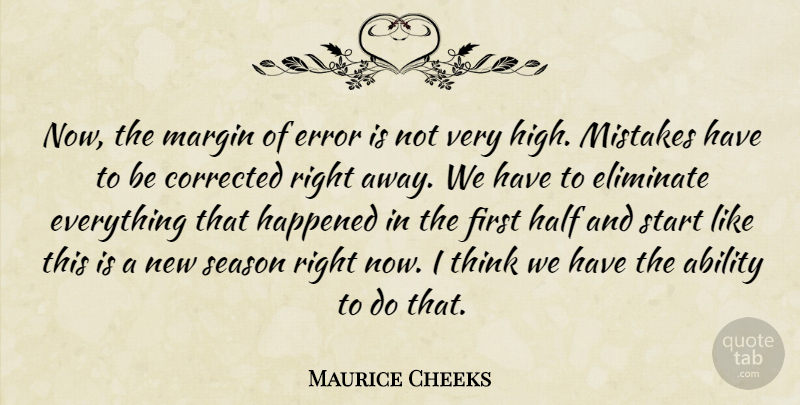 Maurice Cheeks Quote About Ability, Corrected, Eliminate, Error, Half: Now The Margin Of Error...