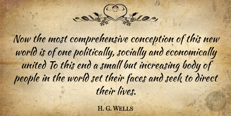 H. G. Wells Quote About People, World, Body: Now The Most Comprehensive Conception...