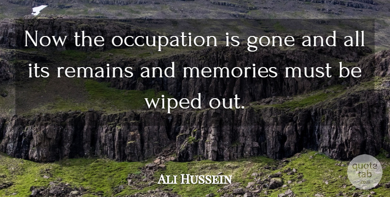 Ali Hussein Quote About Gone, Memories, Occupation, Remains, Wiped: Now The Occupation Is Gone...