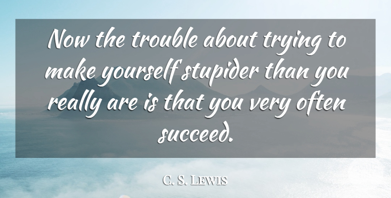 C. S. Lewis Quote About Religion, Trying, Succeed: Now The Trouble About Trying...