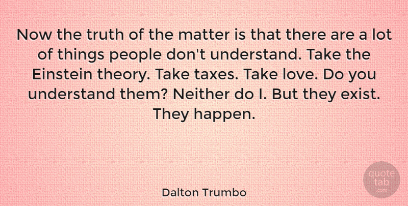 Dalton Trumbo Quote About Truth, People, Matter: Now The Truth Of The...
