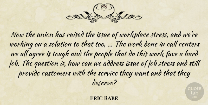 Eric Rabe Quote About Address, Agree, Call, Centers, Customers: Now The Union Has Raised...