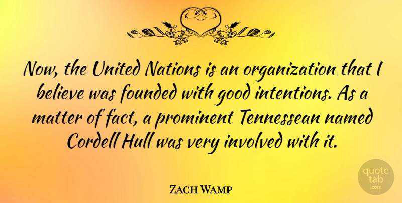 Zach Wamp Quote About Believe, Organization, Matter: Now The United Nations Is...