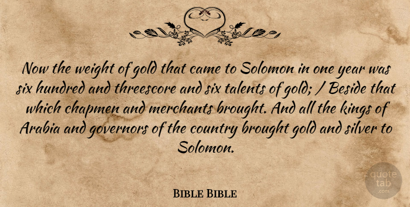 Bible Bible Quote About Arabia, Beside, Brought, Came, Country: Now The Weight Of Gold...