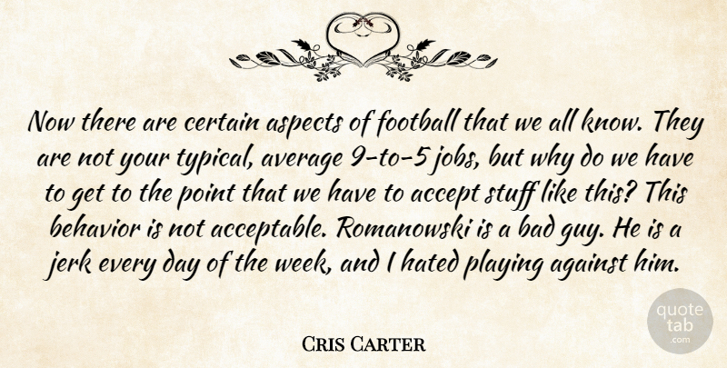 Cris Carter Quote About Accept, Against, Aspects, Average, Bad: Now There Are Certain Aspects...