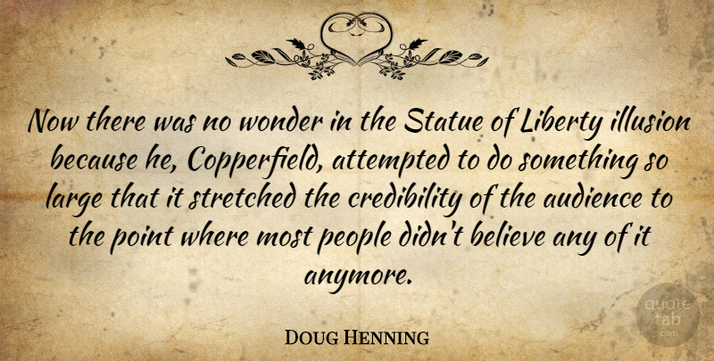 Doug Henning Quote About Attempted, Believe, Large, People, Point: Now There Was No Wonder...