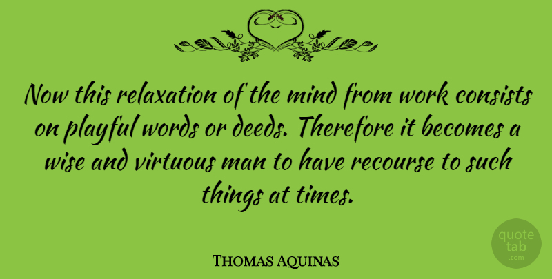 Thomas Aquinas Quote About Wise, Men, Mind: Now This Relaxation Of The...