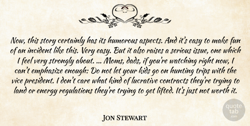 Jon Stewart Quote About Care, Certainly, Contracts, Easy, Emphasize: Now This Story Certainly Has...