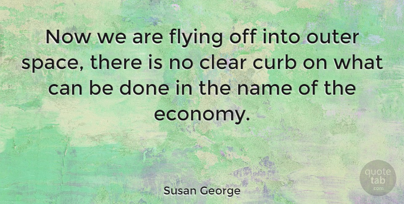 Susan George Quote About Names, Space, Flying: Now We Are Flying Off...