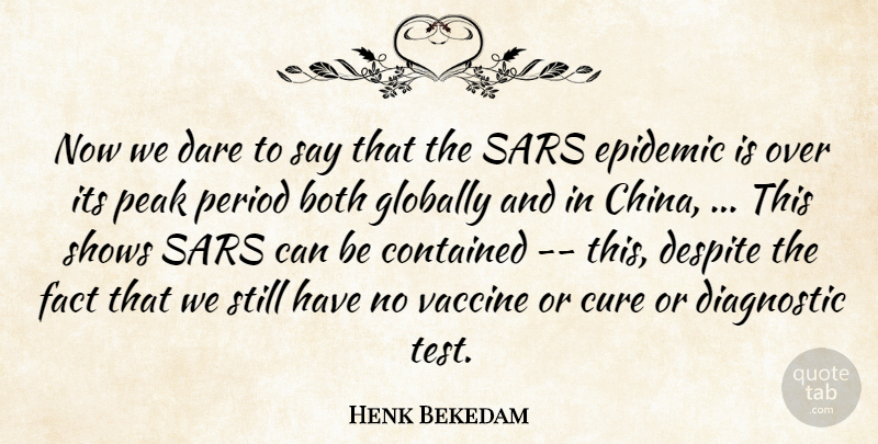 Henk Bekedam Quote About Both, Contained, Cure, Dare, Despite: Now We Dare To Say...