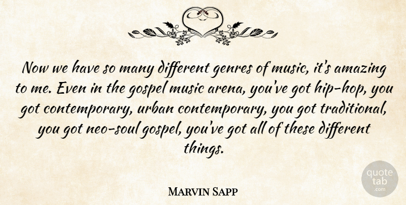 Marvin Sapp Quote About Amazing, Genres, Music, Urban: Now We Have So Many...