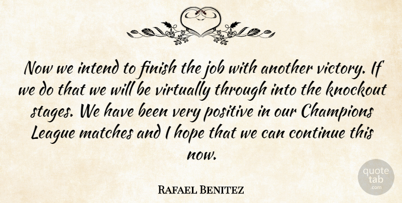 Rafael Benitez Quote About Champions, Continue, Finish, Hope, Intend: Now We Intend To Finish...