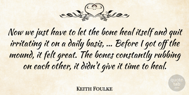 Keith Foulke Quote About Bone, Bones, Constantly, Daily, Felt: Now We Just Have To...