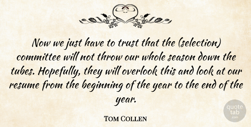 Tom Collen Quote About Beginning, Committee, Overlook, Resume, Season: Now We Just Have To...