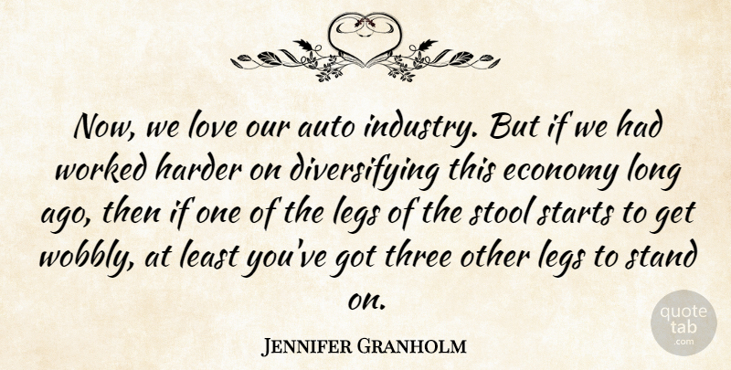 Jennifer Granholm Quote About Auto, Harder, Legs, Love, Starts: Now We Love Our Auto...