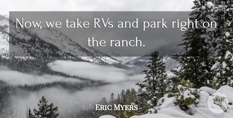 Eric Myers Quote About Park: Now We Take Rvs And...